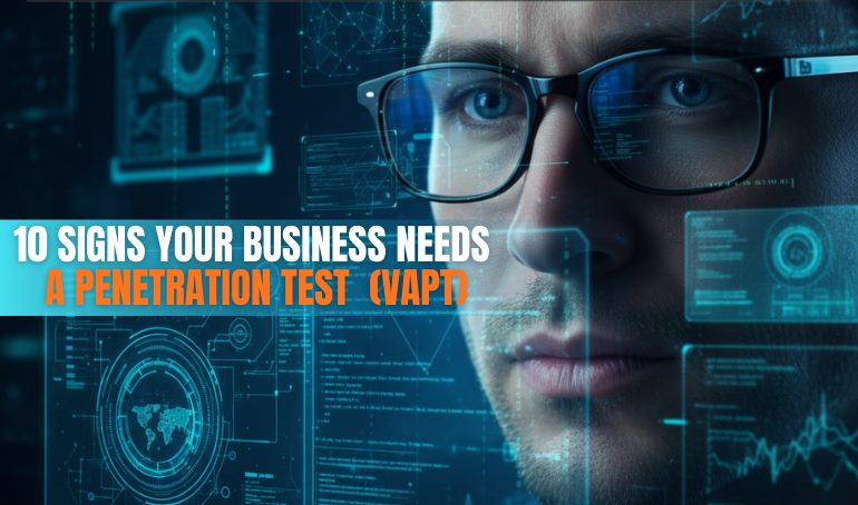 10 Signs Your Business Needs a Penetration Test  (VAPT)