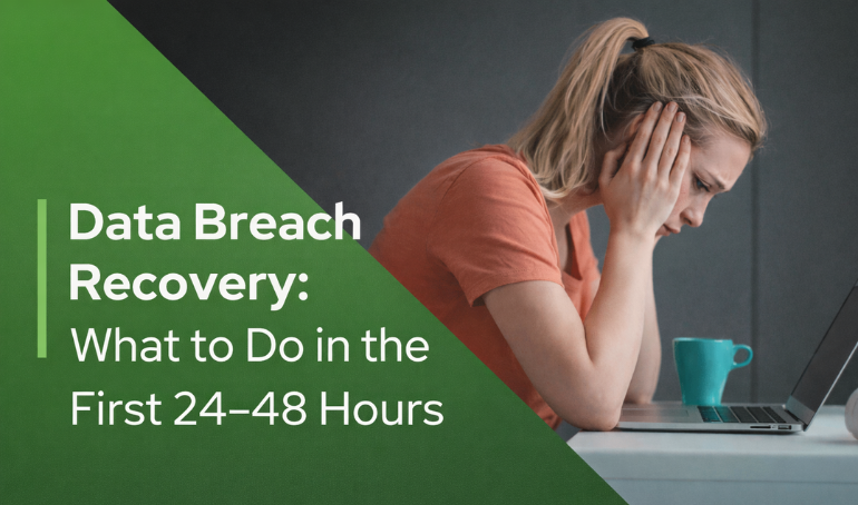 Data Breach Recovery: What to Do in the First 24–48 Hours