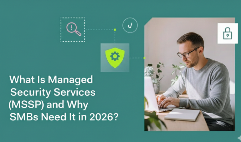 What Is Managed Security Services (MSSP) and Why SMBs Need It in 2026?