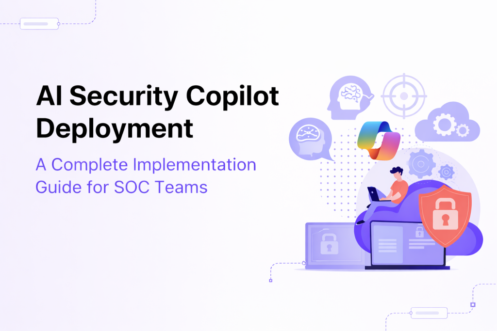 AI Security Copilot Deployment: A Complete Implementation Guide for SOC Teams